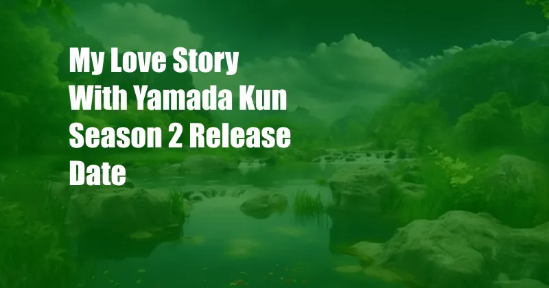 My Love Story With Yamada Kun Season 2 Release Date