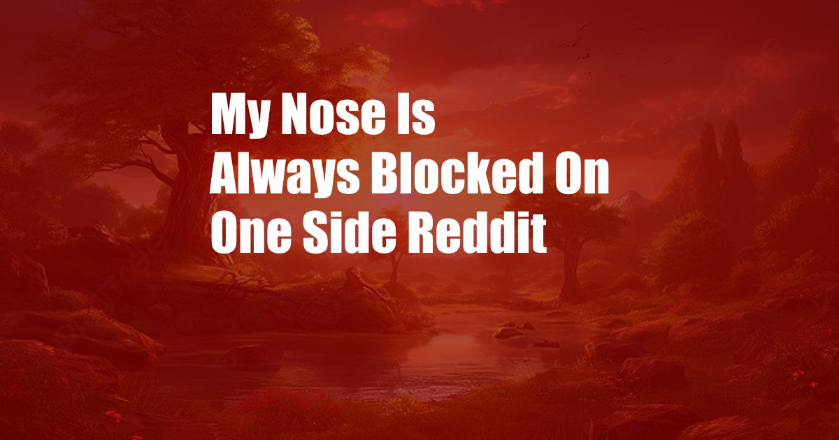 My Nose Is Always Blocked On One Side Reddit