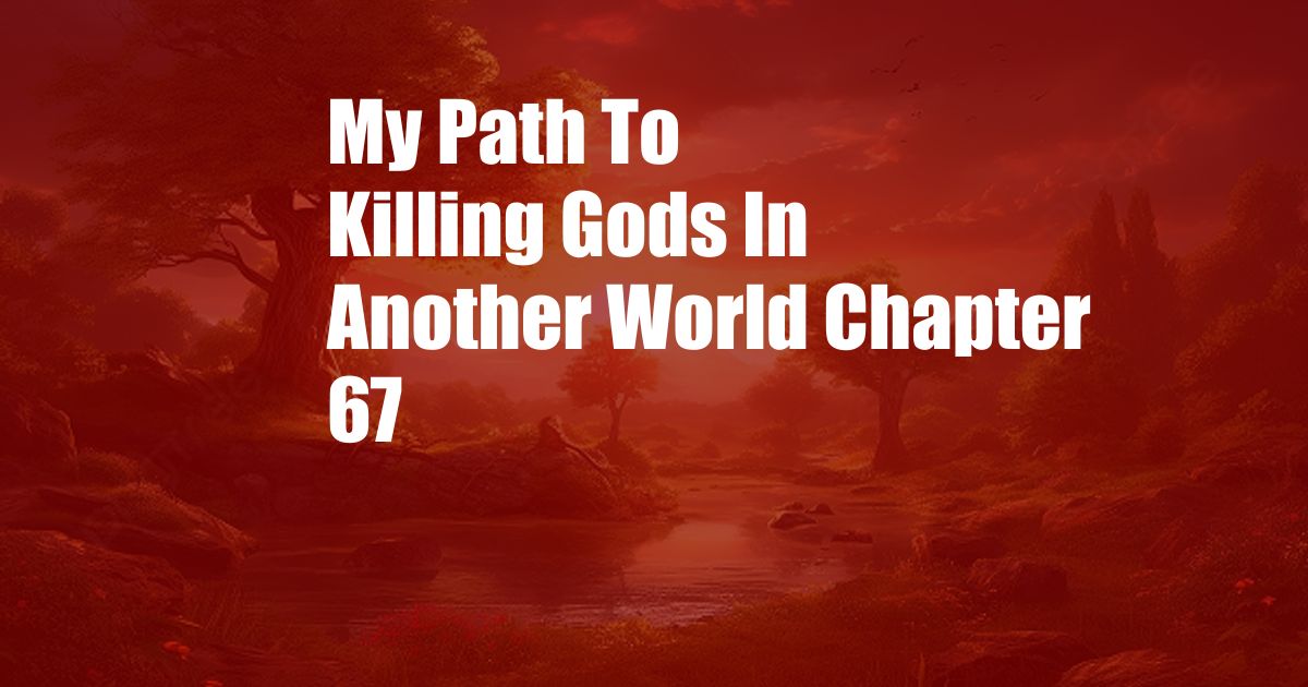 My Path To Killing Gods In Another World Chapter 67