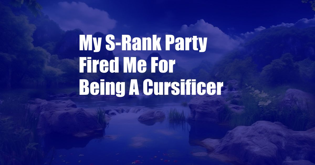 My S-Rank Party Fired Me For Being A Cursificer