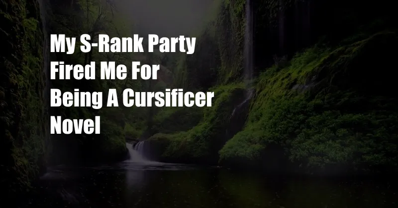 My S-Rank Party Fired Me For Being A Cursificer Novel