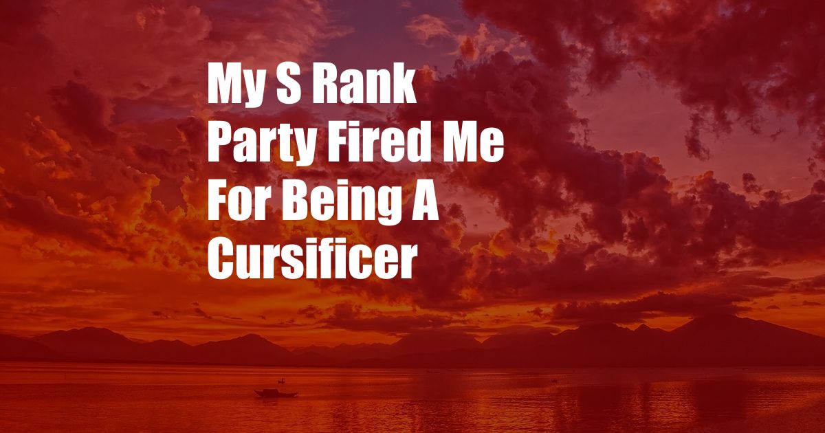 My S Rank Party Fired Me For Being A Cursificer