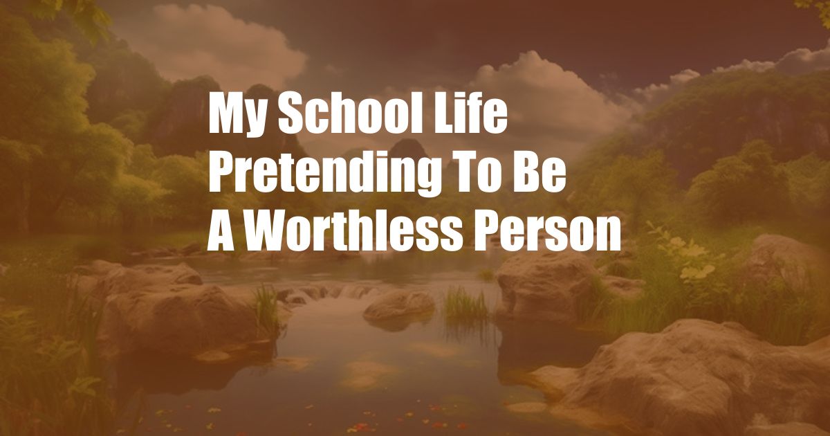 My School Life Pretending To Be A Worthless Person