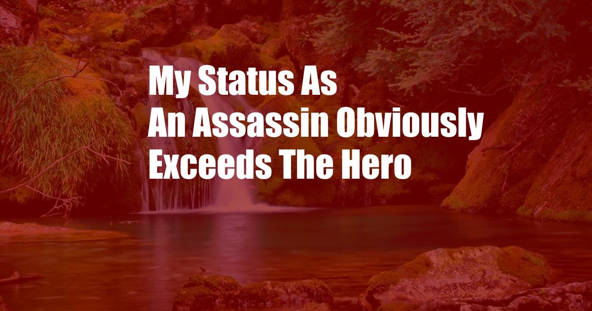 My Status As An Assassin Obviously Exceeds The Hero