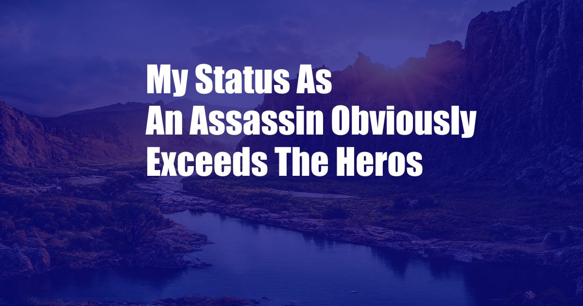 My Status As An Assassin Obviously Exceeds The Heros