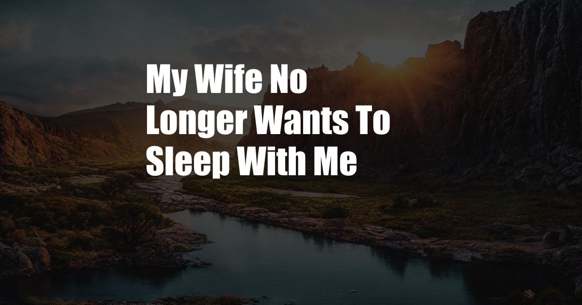 My Wife No Longer Wants To Sleep With Me