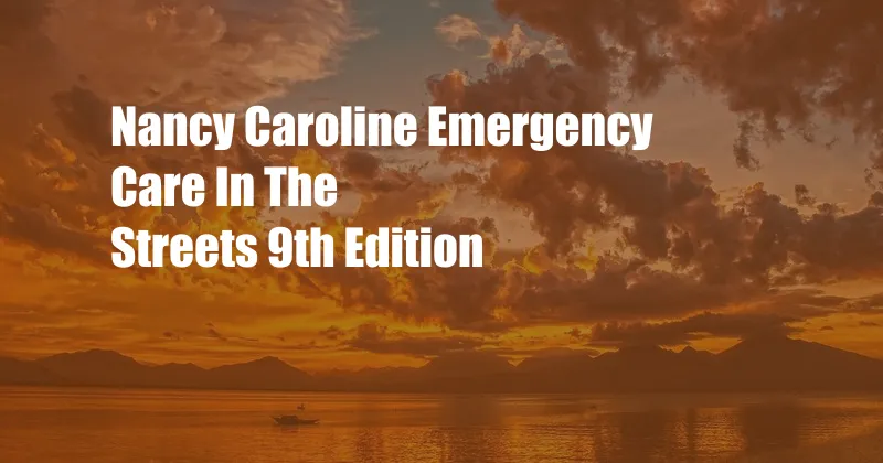 Nancy Caroline Emergency Care In The Streets 9th Edition