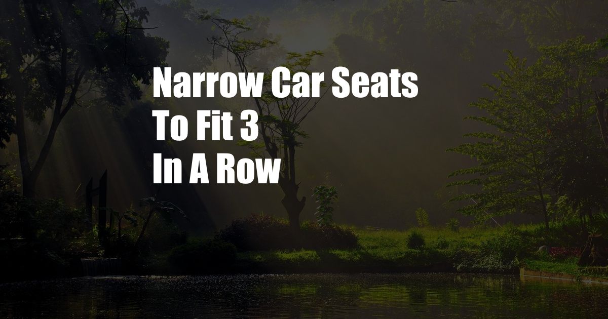 Narrow Car Seats To Fit 3 In A Row