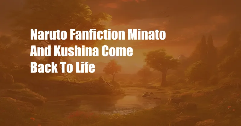 Naruto Fanfiction Minato And Kushina Come Back To Life