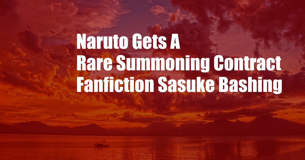 Naruto Gets A Rare Summoning Contract Fanfiction Sasuke Bashing