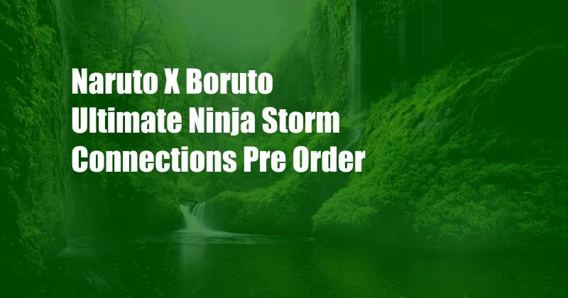 Naruto X Boruto Ultimate Ninja Storm Connections Pre Order