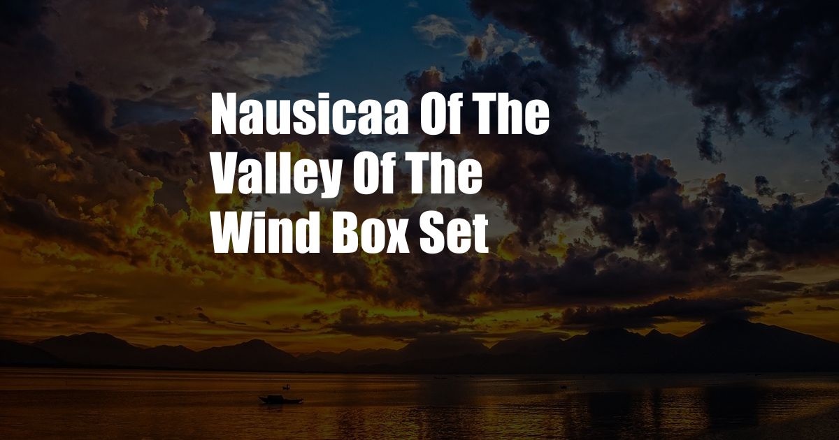 Nausicaa Of The Valley Of The Wind Box Set