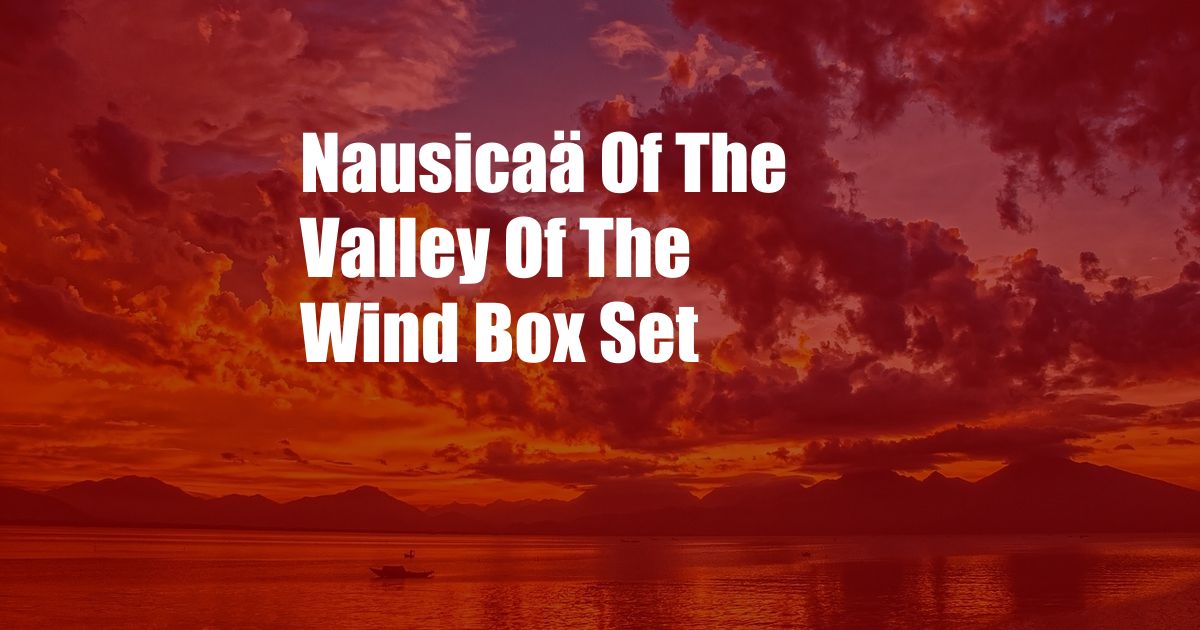 Nausicaä Of The Valley Of The Wind Box Set