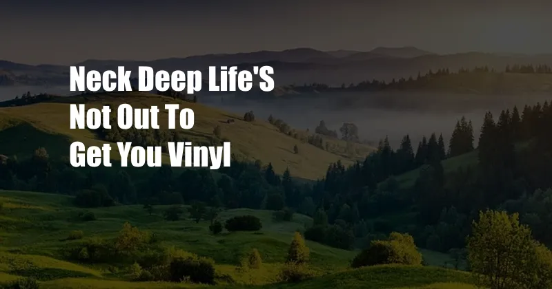 Neck Deep Life'S Not Out To Get You Vinyl