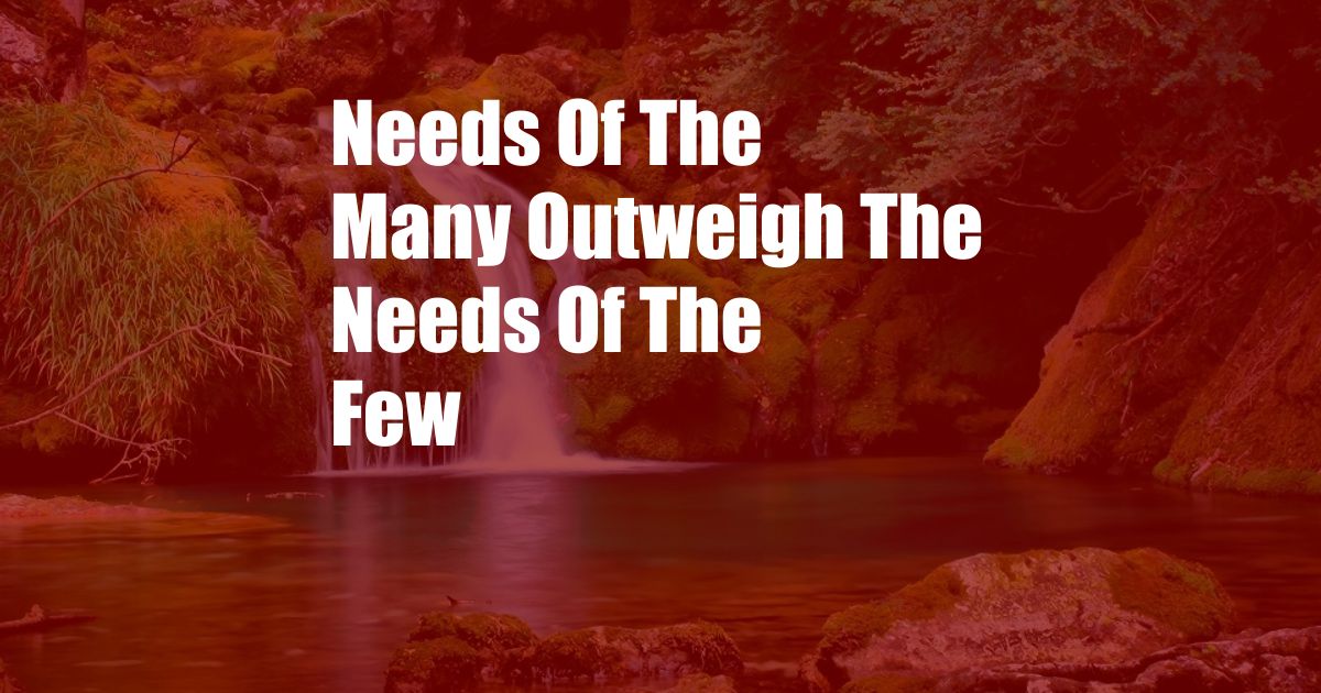 Needs Of The Many Outweigh The Needs Of The Few