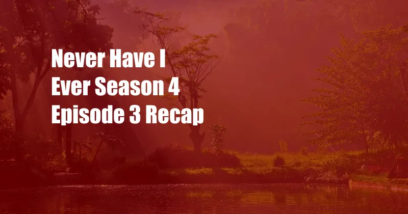 Never Have I Ever Season 4 Episode 3 Recap