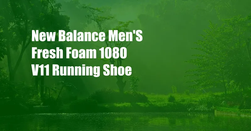 New Balance Men'S Fresh Foam 1080 V11 Running Shoe