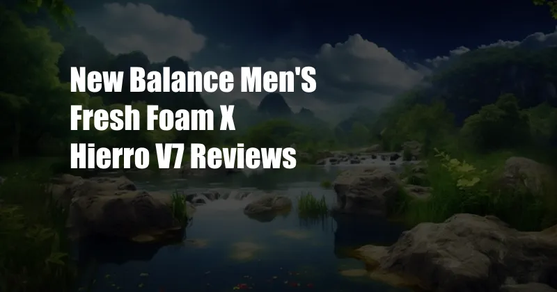 New Balance Men'S Fresh Foam X Hierro V7 Reviews