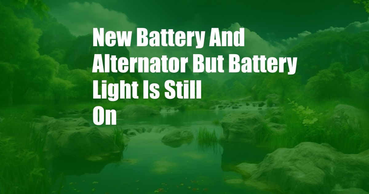 New Battery And Alternator But Battery Light Is Still On