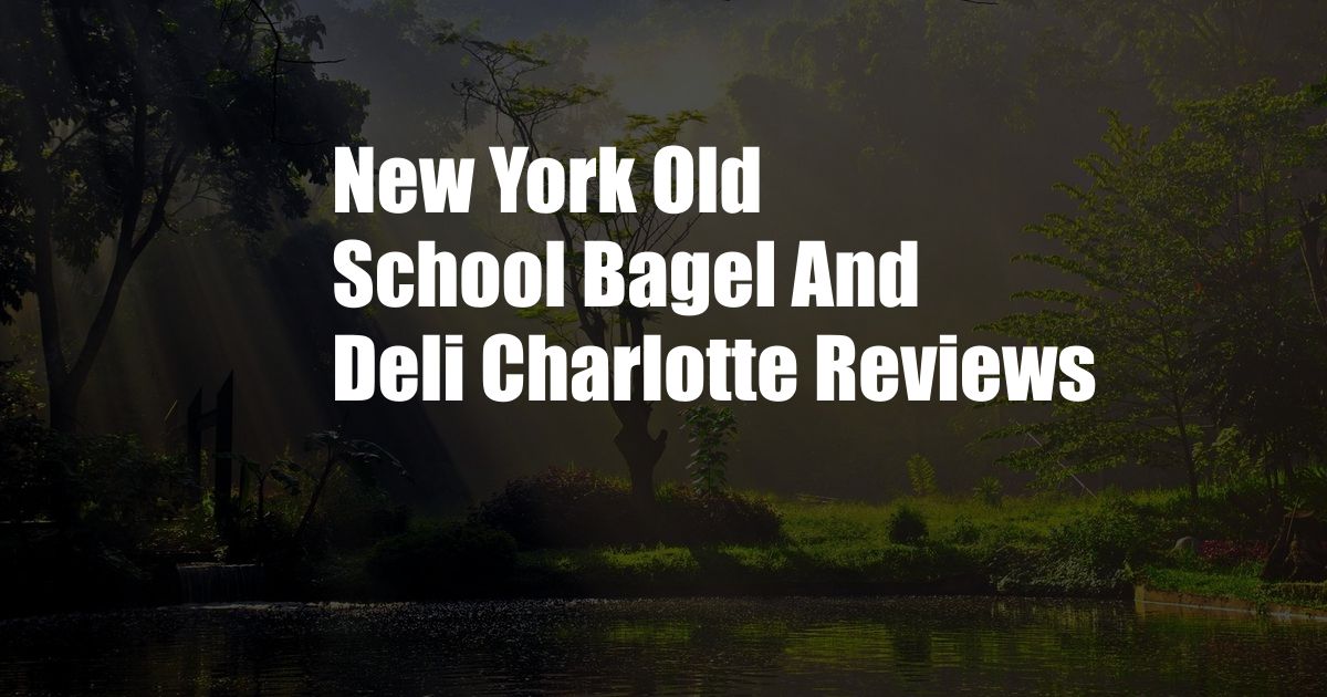 New York Old School Bagel And Deli Charlotte Reviews