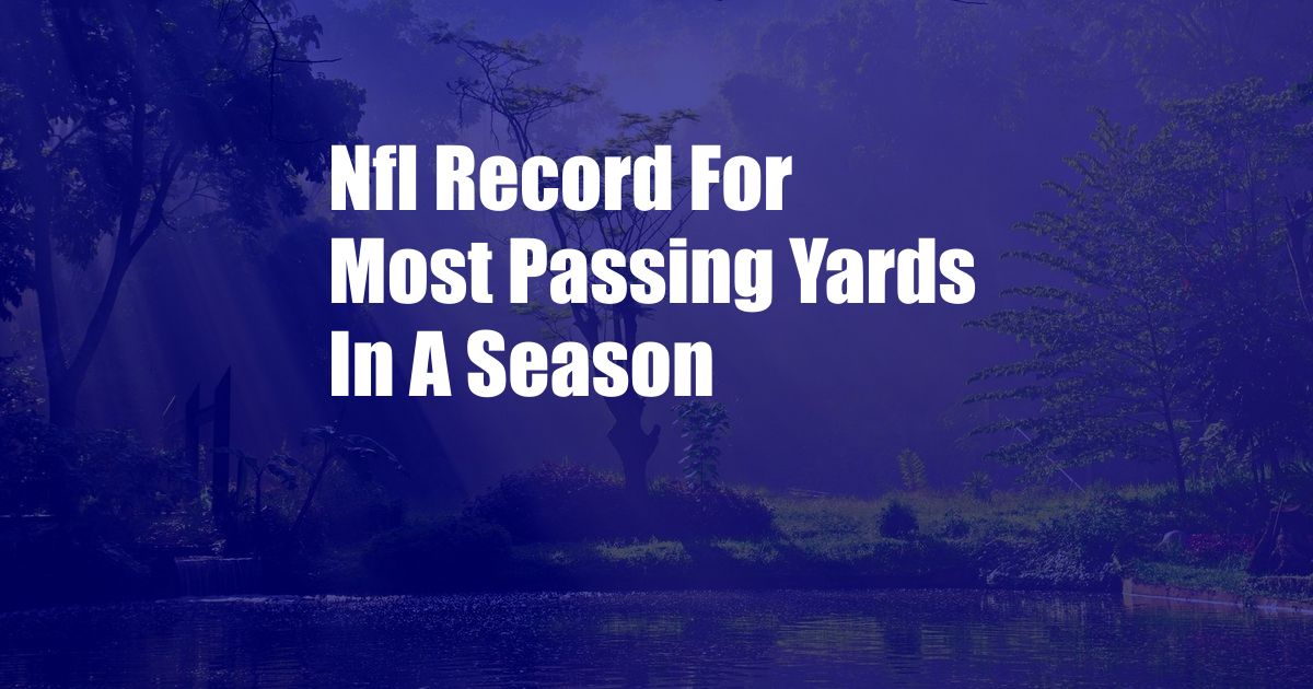 Nfl Record For Most Passing Yards In A Season