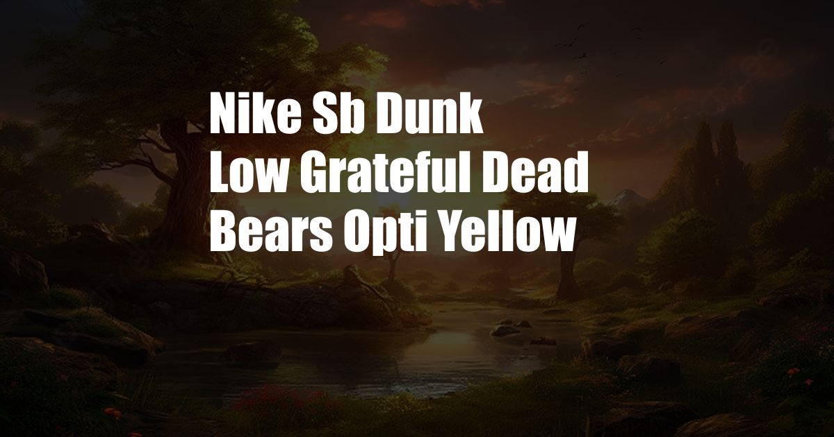 Nike Sb Dunk Low Grateful Dead Bears Opti Yellow