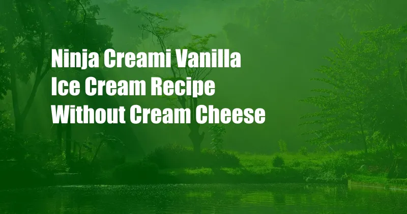 Ninja Creami Vanilla Ice Cream Recipe Without Cream Cheese