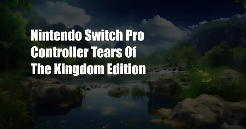 Nintendo Switch Pro Controller Tears Of The Kingdom Edition