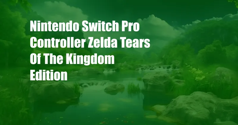 Nintendo Switch Pro Controller Zelda Tears Of The Kingdom Edition