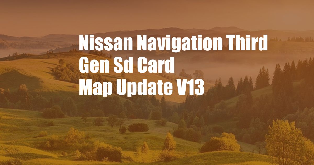 Nissan Navigation Third Gen Sd Card Map Update V13