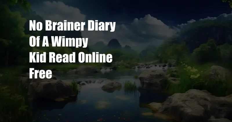 No Brainer Diary Of A Wimpy Kid Read Online Free