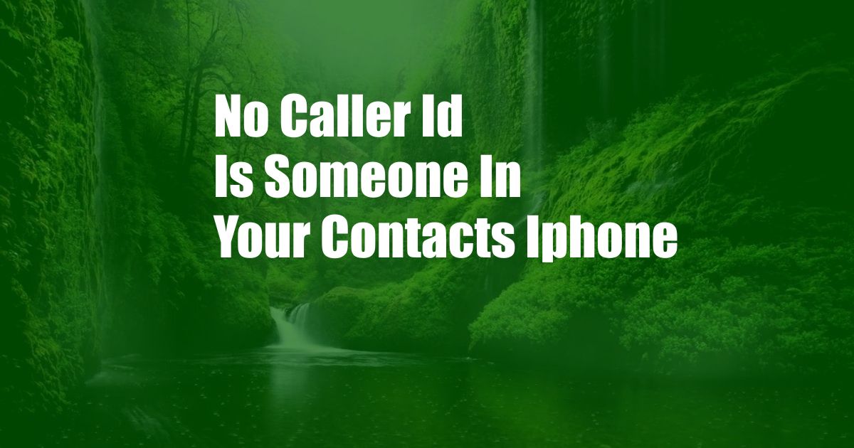 No Caller Id Is Someone In Your Contacts Iphone