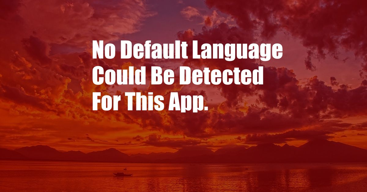 No Default Language Could Be Detected For This App.