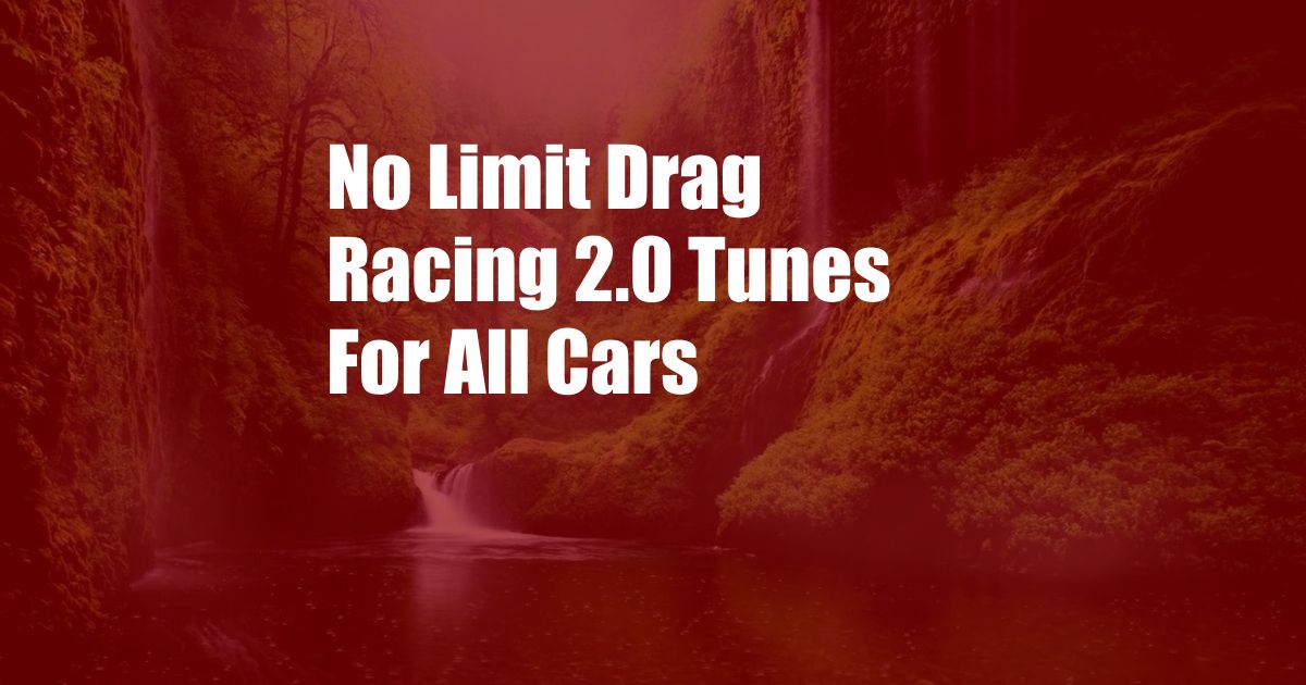 No Limit Drag Racing 2.0 Tunes For All Cars