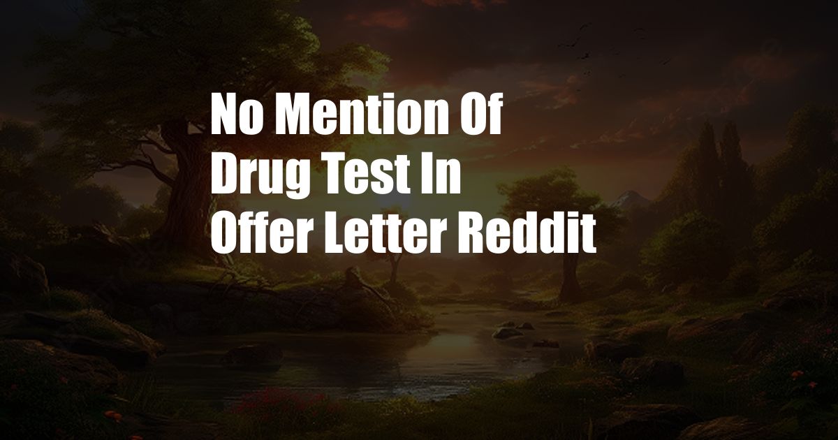 No Mention Of Drug Test In Offer Letter Reddit