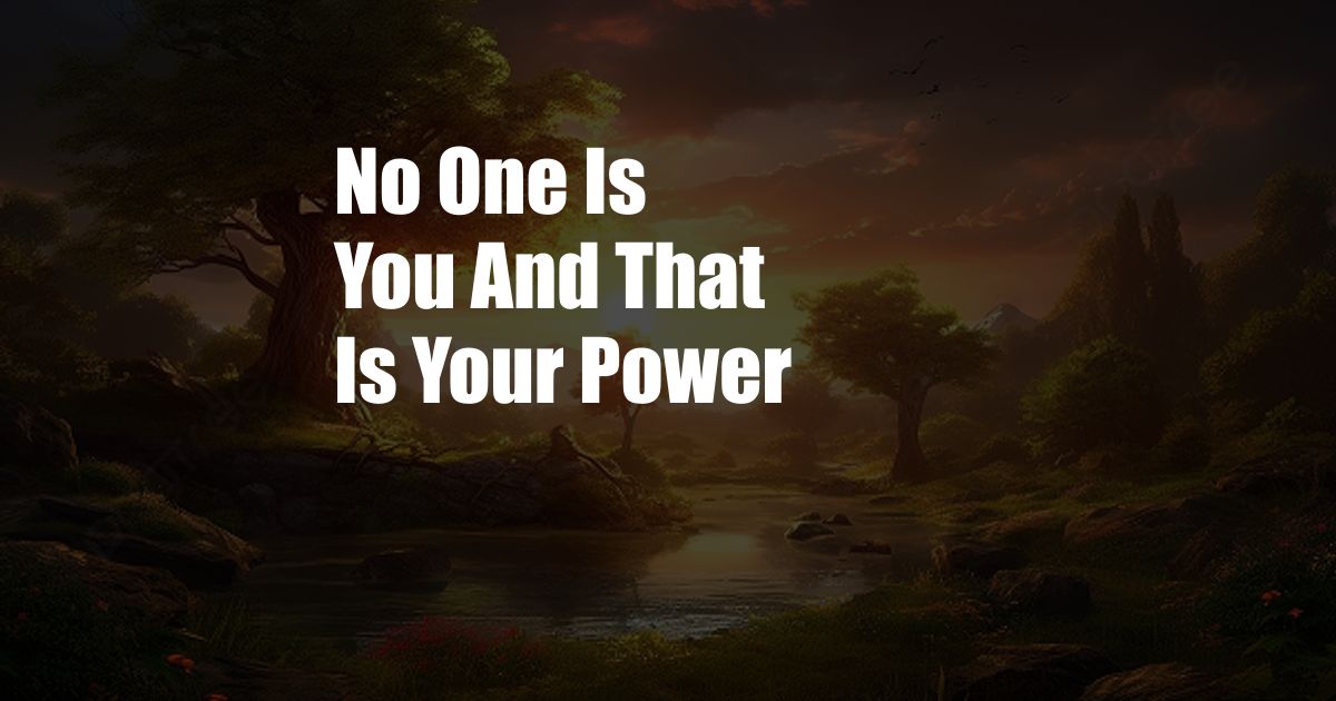 No One Is You And That Is Your Power