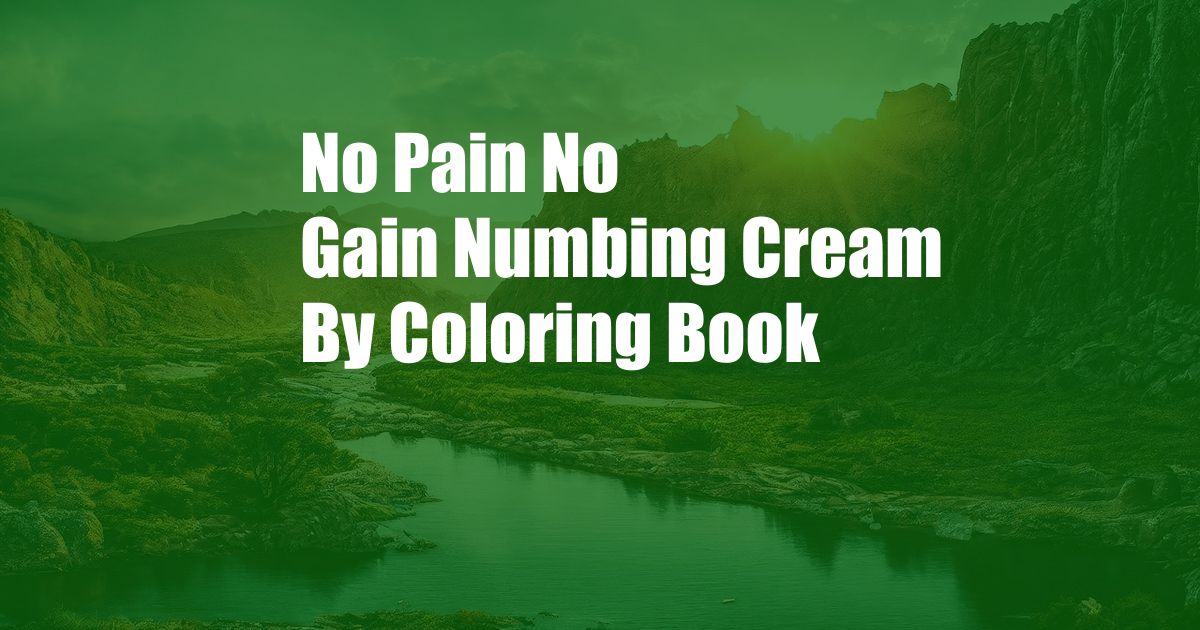 No Pain No Gain Numbing Cream By Coloring Book