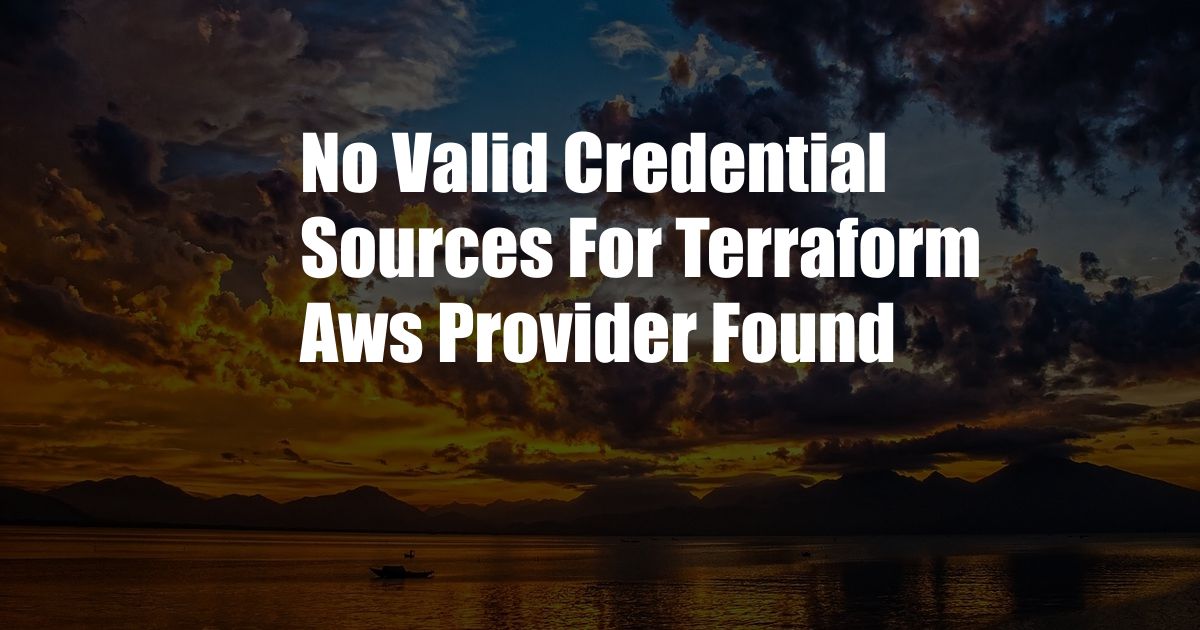 No Valid Credential Sources For Terraform Aws Provider Found