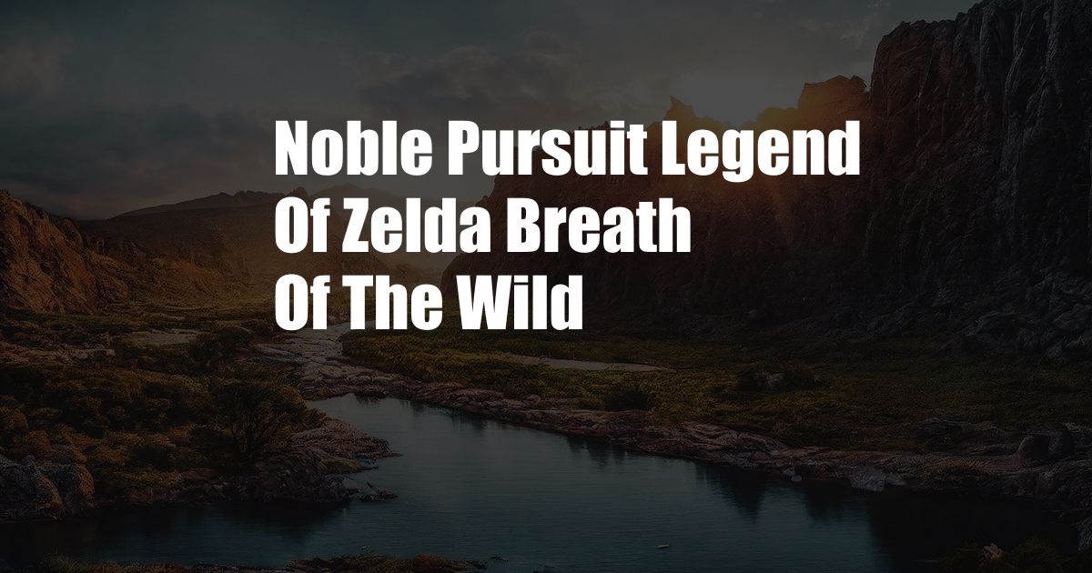 Noble Pursuit Legend Of Zelda Breath Of The Wild