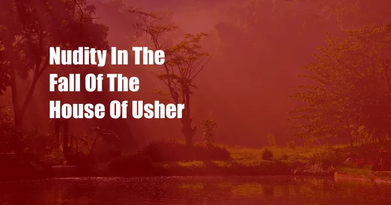 Nudity In The Fall Of The House Of Usher