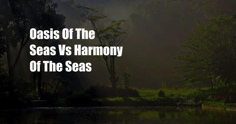 Oasis Of The Seas Vs Harmony Of The Seas