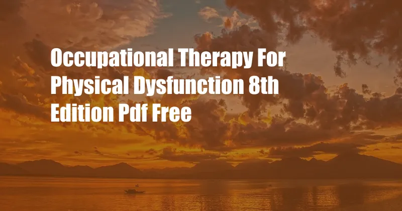 Occupational Therapy For Physical Dysfunction 8th Edition Pdf Free