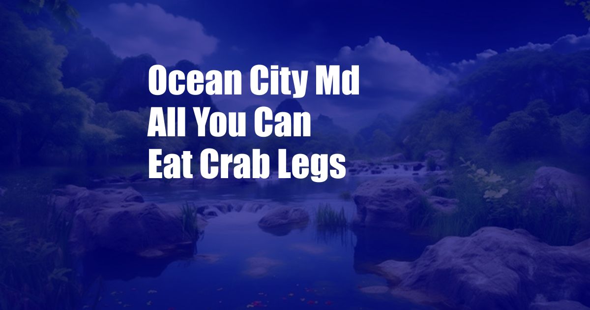 Ocean City Md All You Can Eat Crab Legs