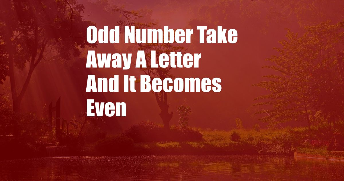 Odd Number Take Away A Letter And It Becomes Even