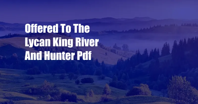 Offered To The Lycan King River And Hunter Pdf