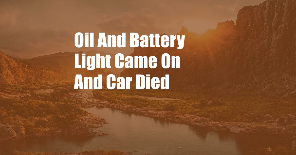 Oil And Battery Light Came On And Car Died