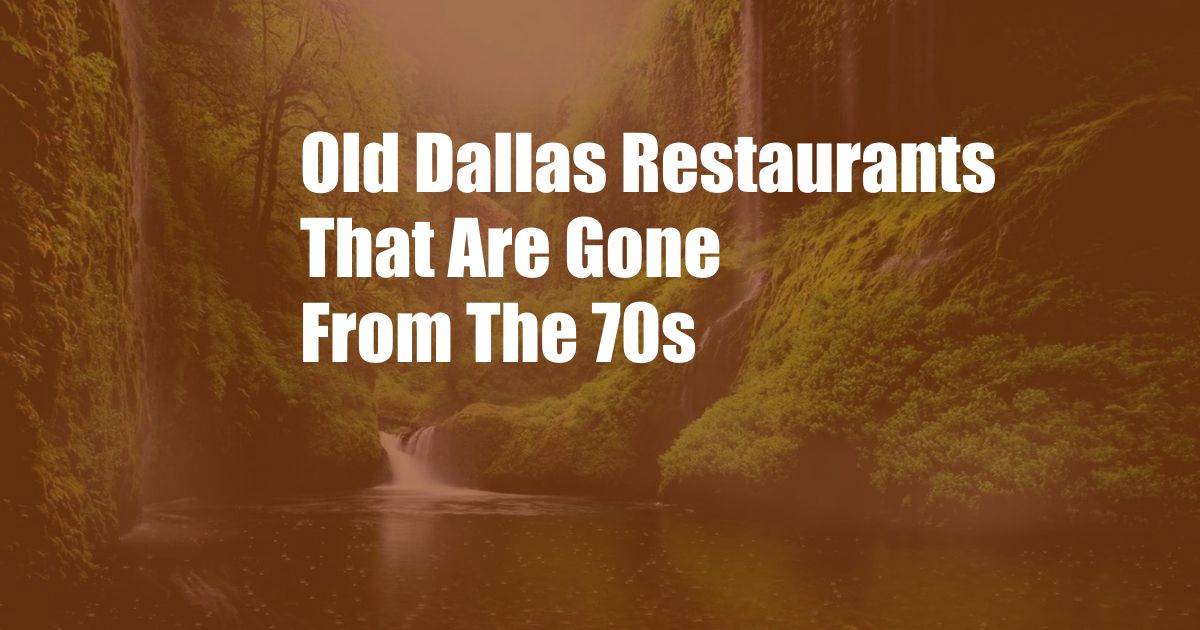 Old Dallas Restaurants That Are Gone From The 70s