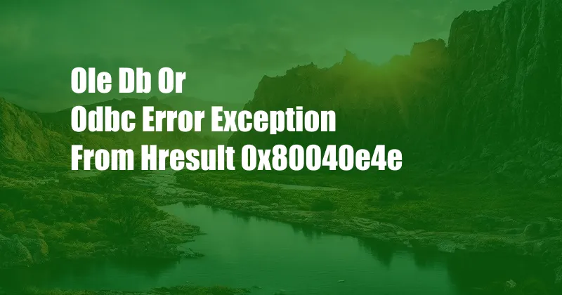 Ole Db Or Odbc Error Exception From Hresult 0x80040e4e
