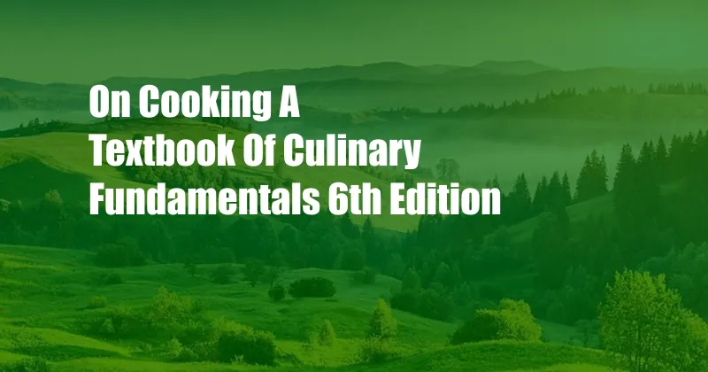 On Cooking A Textbook Of Culinary Fundamentals 6th Edition