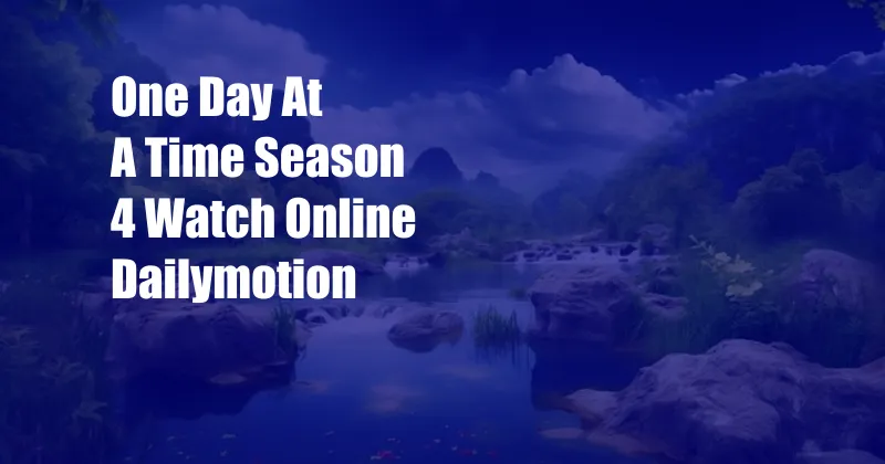 One Day At A Time Season 4 Watch Online Dailymotion